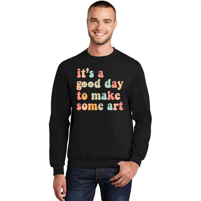 Retro Groovy ItS A Good Day To Make Art Artist Art Maker Tall Sweatshirt