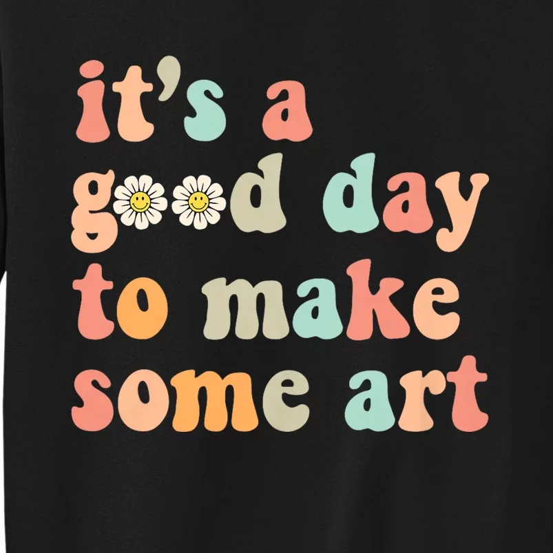 Retro Groovy ItS A Good Day To Make Art Artist Art Maker Tall Sweatshirt