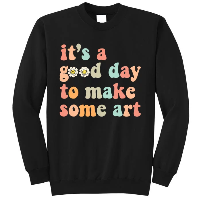 Retro Groovy ItS A Good Day To Make Art Artist Art Maker Tall Sweatshirt