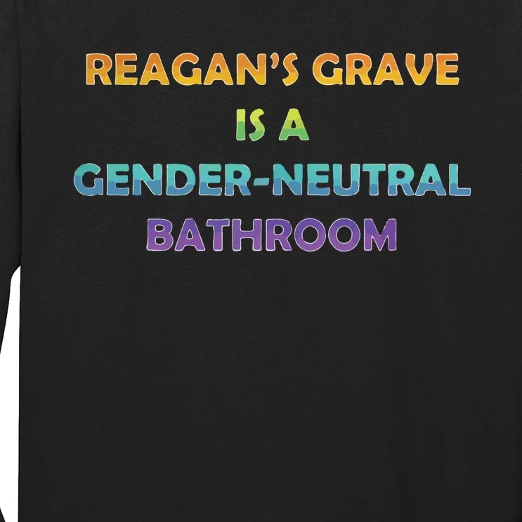 Reagan’s Grave Is A Gender Neutral Bathroom Long Sleeve Shirt