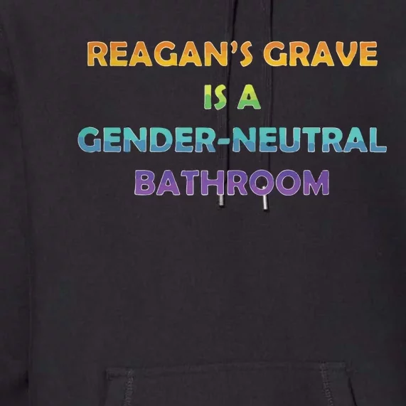 Reagan’s Grave Is A Gender Neutral Bathroom Premium Hoodie