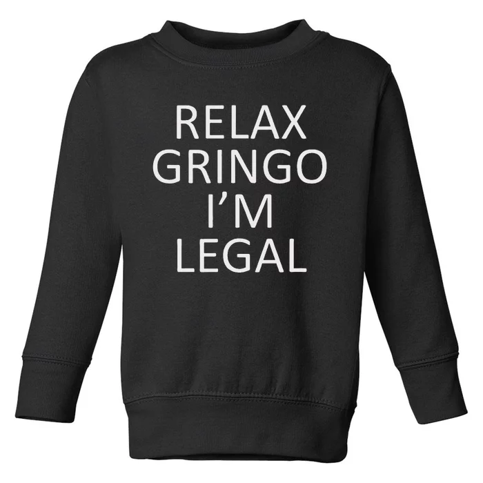 Relax Gringo IM Legal Toddler Sweatshirt