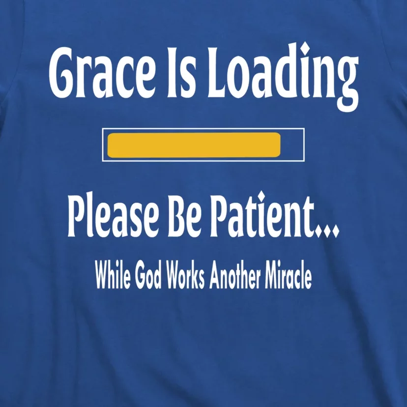 Religious Grace Is Loading Please Be Patient Surgery Gift Cool Gift T-Shirt