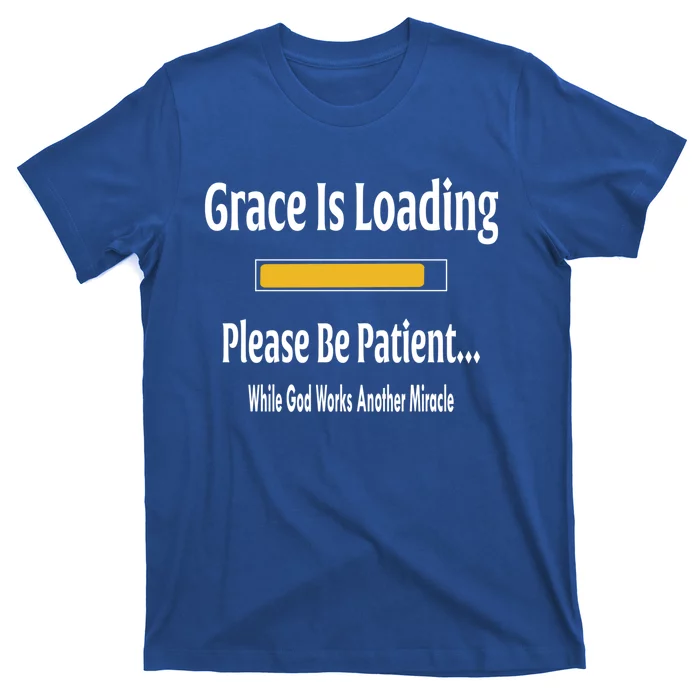 Religious Grace Is Loading Please Be Patient Surgery Gift Cool Gift T-Shirt