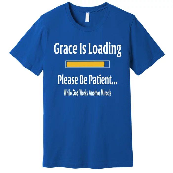 Religious Grace Is Loading Please Be Patient Surgery Gift Cool Gift Premium T-Shirt