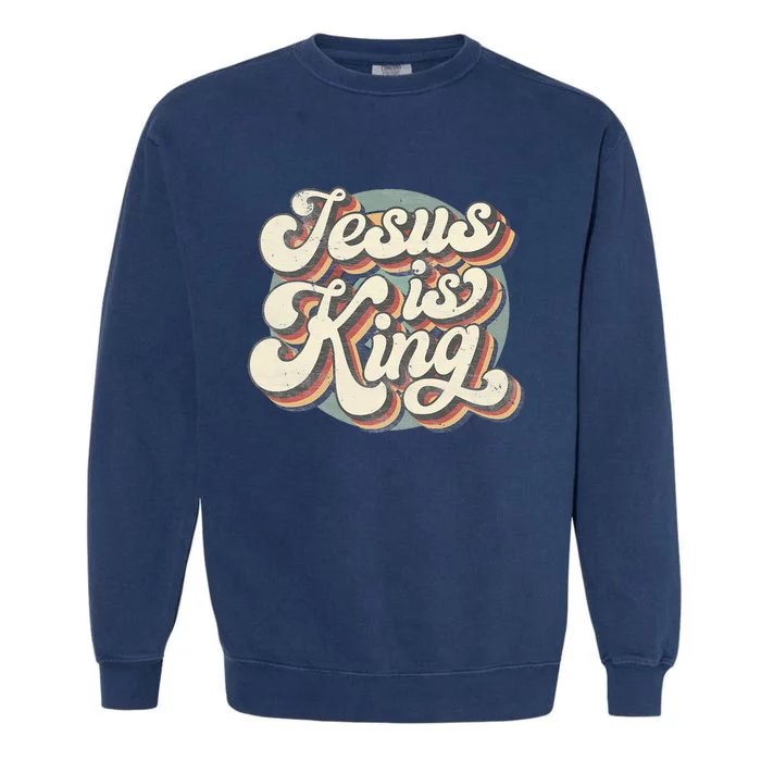 Retro Groovy Jesus Is King Christian Bible Religiou Garment-Dyed Sweatshirt