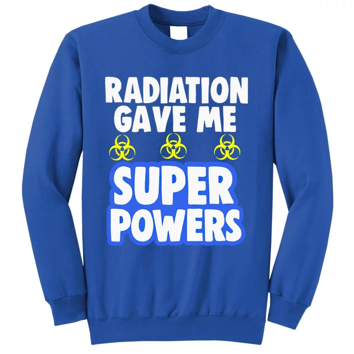 Radiation Gave Me Superpowers Funny Chemo Cancer Survivor Cool Gift Tall Sweatshirt