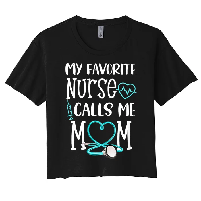 Rn Gift My Favorite Nurse Calls Me Mom Quote Teal Women's Crop Top Tee