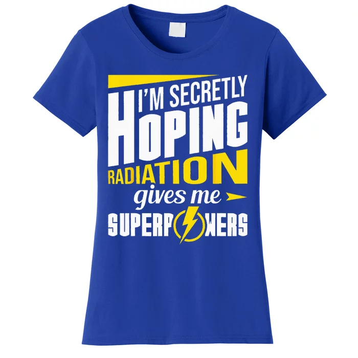 Radiation Gives Me Superpowers Radiation Therapy Chemo XRay Women's T-Shirt