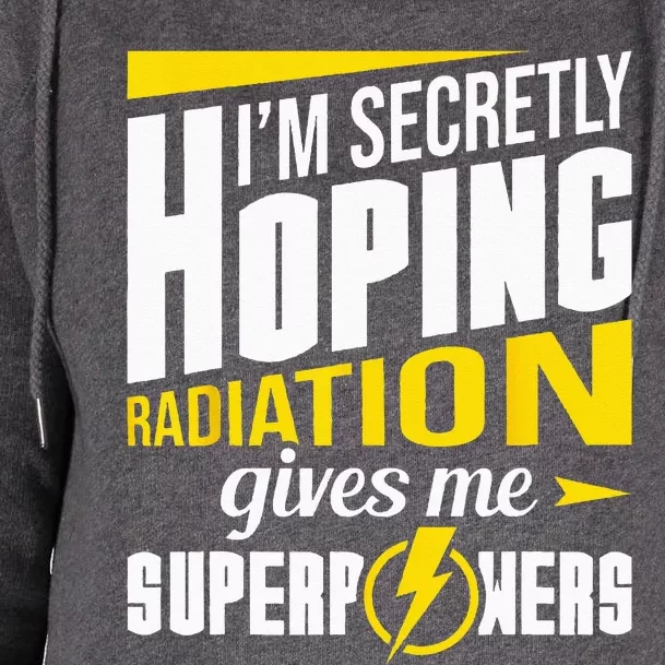 Radiation Gives Me Superpowers Radiation Therapy Chemo XRay Womens Funnel Neck Pullover Hood