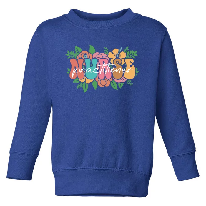 Retro Groovy Nurse Practitioner Flower Nursing Practitioner Gift Toddler Sweatshirt