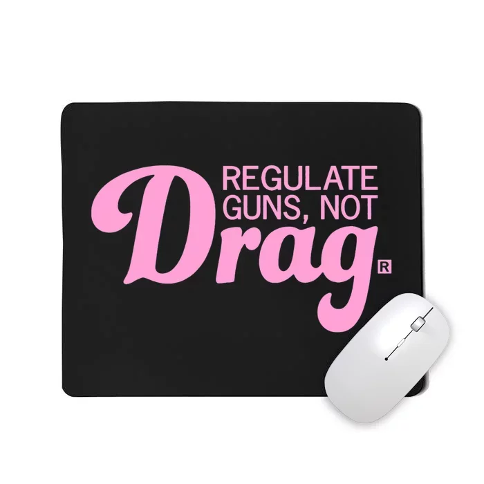 Regulate Guns Not Drag Funny Mousepad