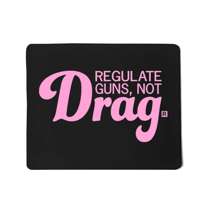 Regulate Guns Not Drag Funny Mousepad