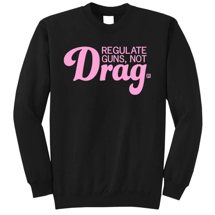 Regulate Guns Not Drag Funny Tall Sweatshirt