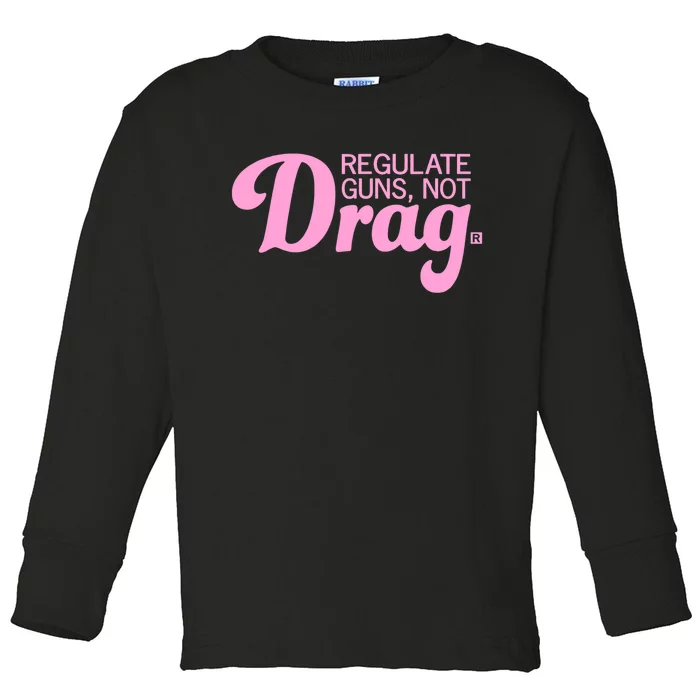 Regulate Guns Not Drag Funny Toddler Long Sleeve Shirt