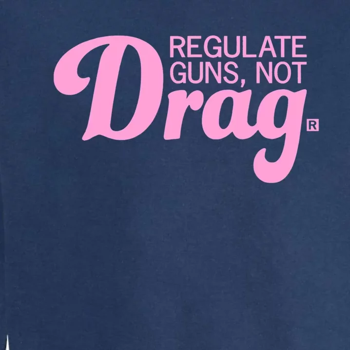 Regulate Guns Not Drag Funny Garment-Dyed Sweatshirt