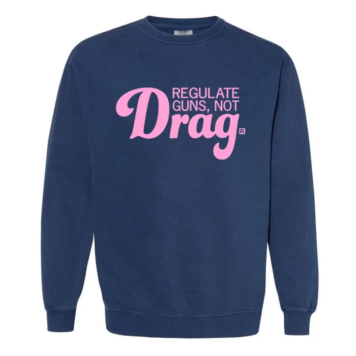 Regulate Guns Not Drag Funny Garment-Dyed Sweatshirt