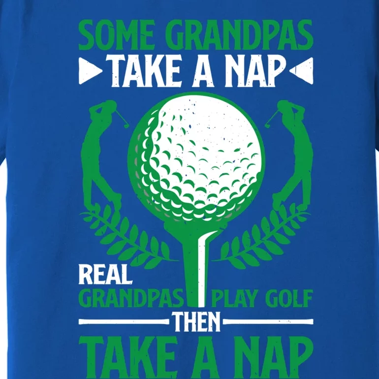 Real Grandpas Play Golf Then Take A Nap Great Gift Premium T-Shirt