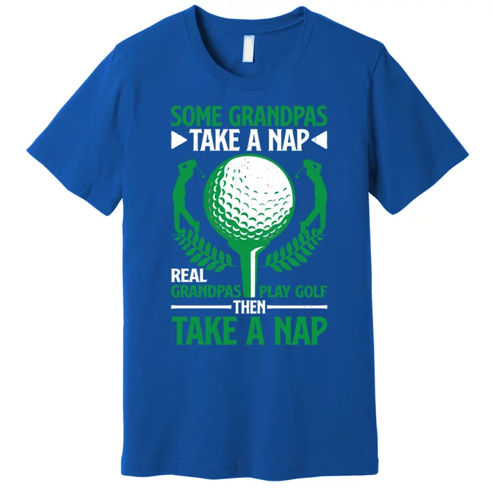 Real Grandpas Play Golf Then Take A Nap Great Gift Premium T-Shirt