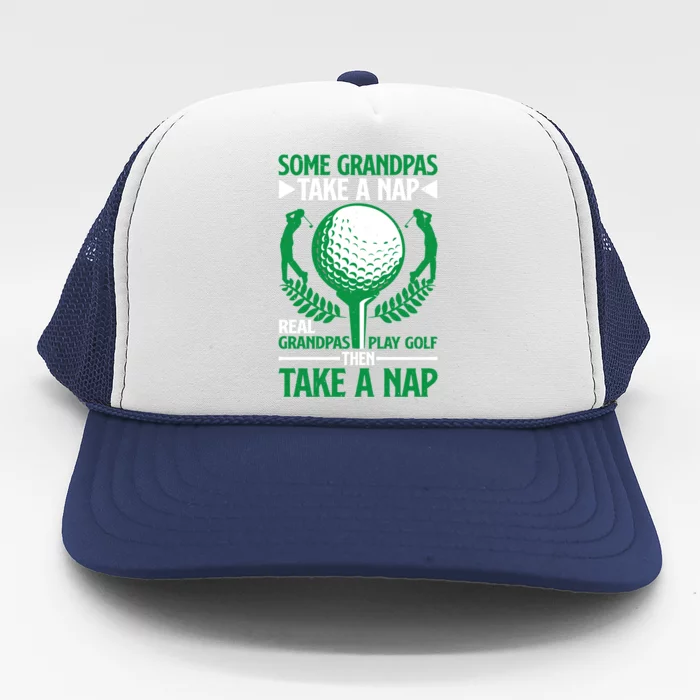 Real Grandpas Play Golf Then Take A Nap Great Gift Trucker Hat