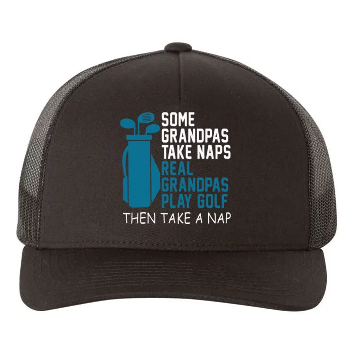 Real Grandpas Play Golf Then Take A Nap Grandfather Gift Yupoong Adult 5-Panel Trucker Hat