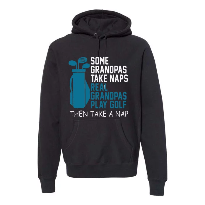 Real Grandpas Play Golf Then Take A Nap Grandfather Gift Premium Hoodie