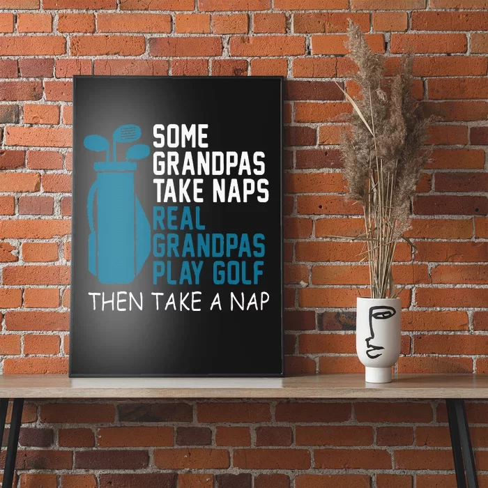 Real Grandpas Play Golf Then Take A Nap Grandfather Gift Poster