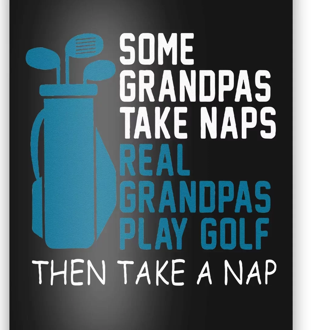 Real Grandpas Play Golf Then Take A Nap Grandfather Gift Poster