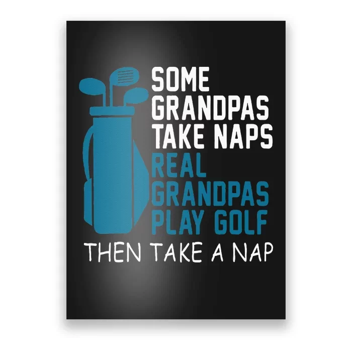 Real Grandpas Play Golf Then Take A Nap Grandfather Gift Poster