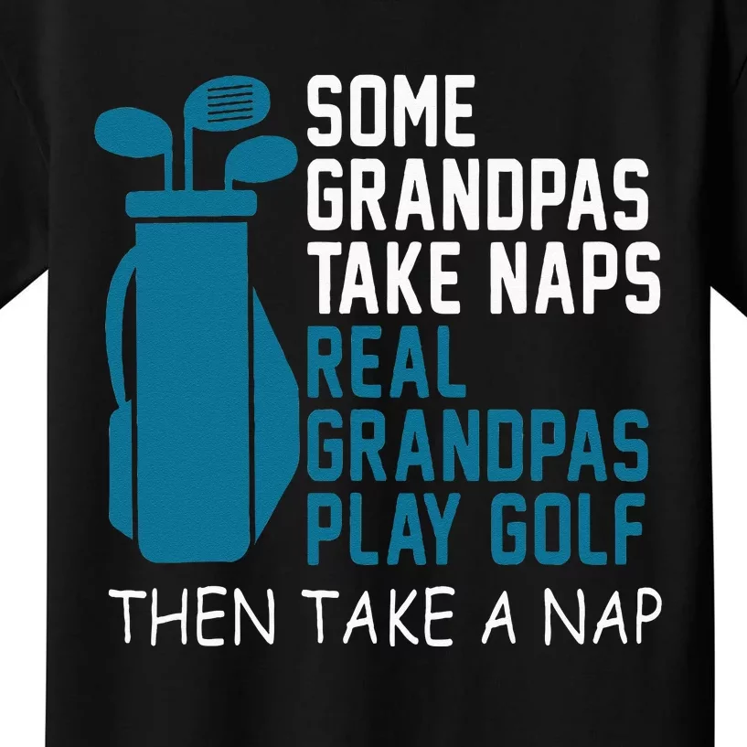 Real Grandpas Play Golf Then Take A Nap Grandfather Gift Kids T-Shirt