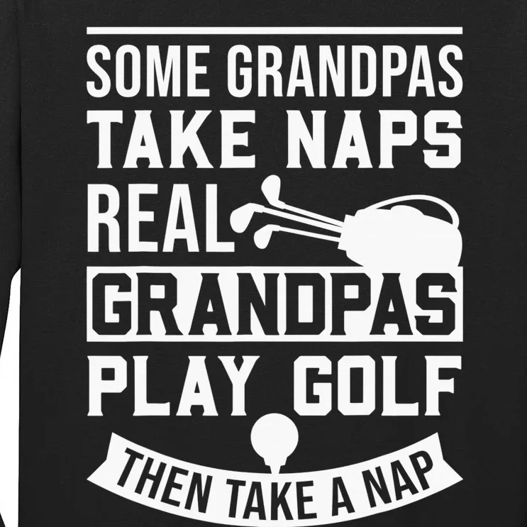 Real Grandpas Play Golf Funny Golf Grandpa Gifts Golfers Tall Long Sleeve T-Shirt