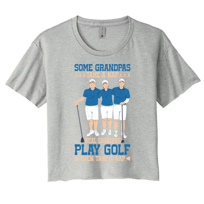 Real Grandpas Play Golf Then Take A Nap Great Gift Women's Crop Top Tee