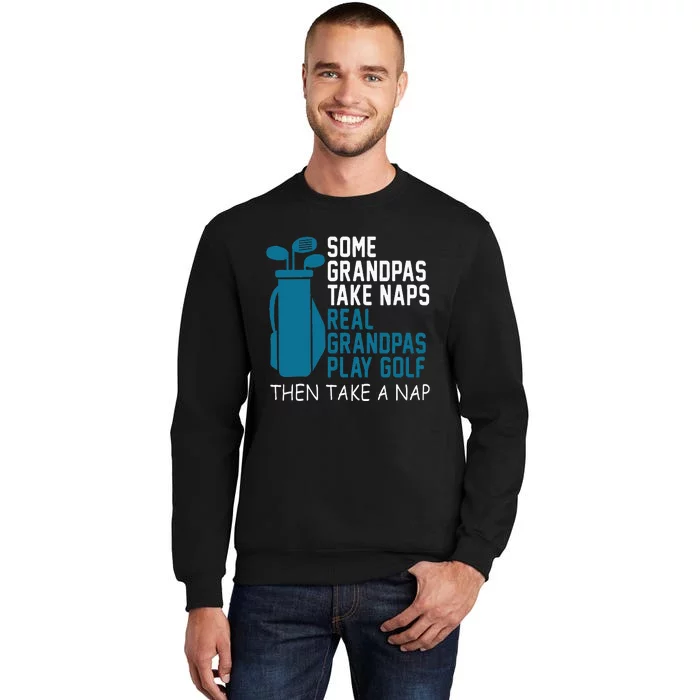 Real Grandpas Play Golf Then Take A Nap Grandfather Gift Sweatshirt