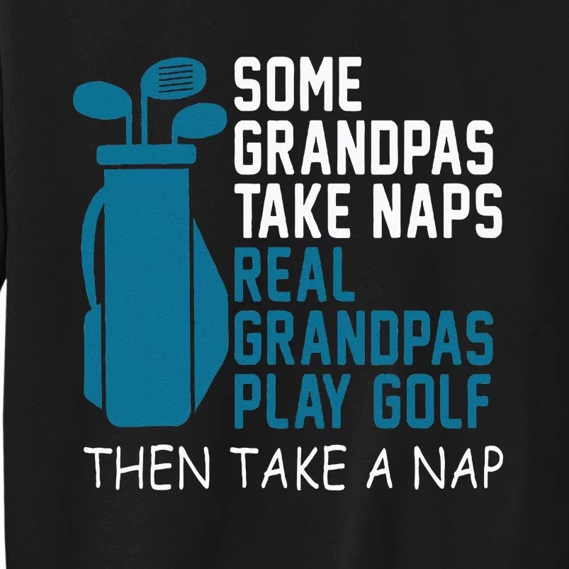 Real Grandpas Play Golf Then Take A Nap Grandfather Gift Sweatshirt