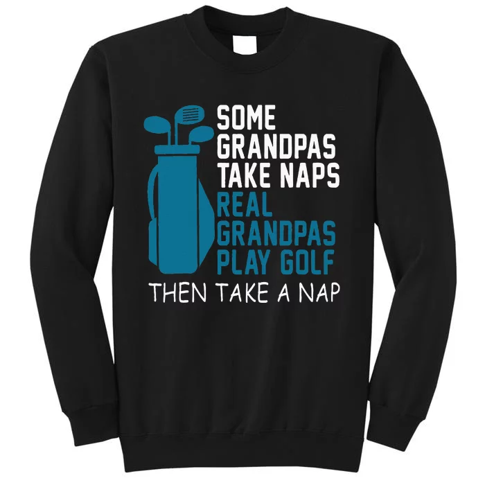 Real Grandpas Play Golf Then Take A Nap Grandfather Gift Sweatshirt