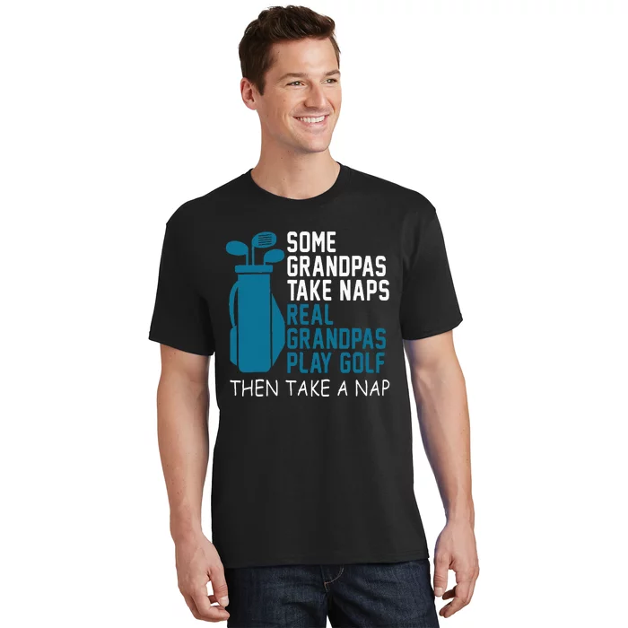 Real Grandpas Play Golf Then Take A Nap Grandfather Gift T-Shirt