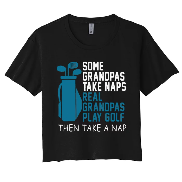 Real Grandpas Play Golf Then Take A Nap Grandfather Gift Women's Crop Top Tee