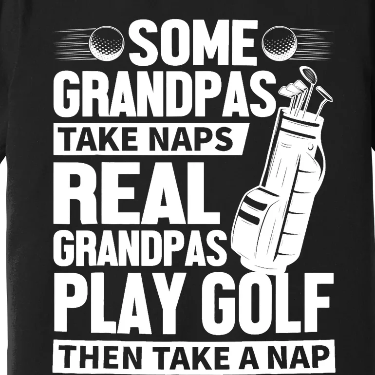 Real Grandpas Play Golf Funny Golf Grandpa Gifts Golfers Premium T-Shirt