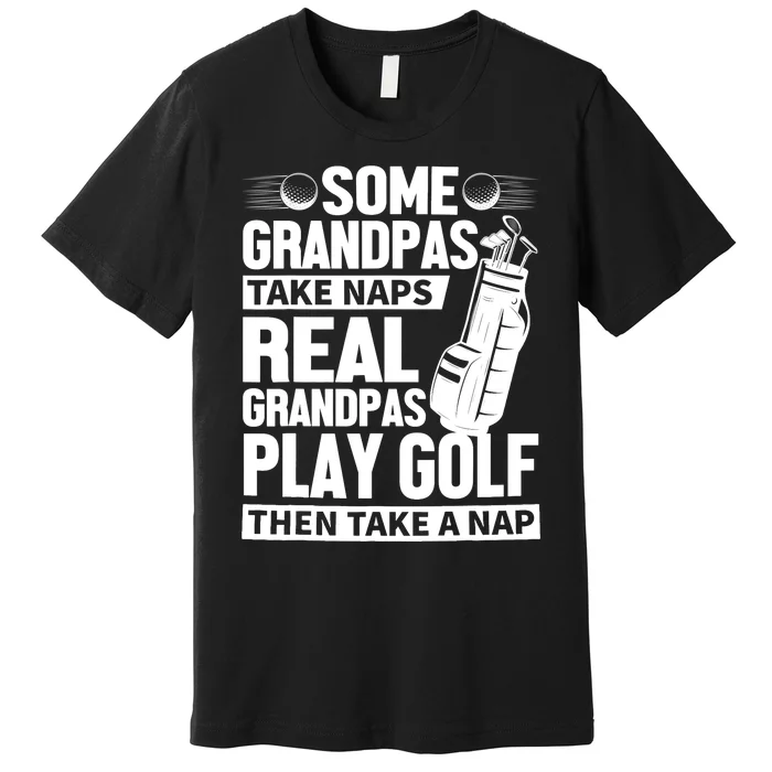 Real Grandpas Play Golf Funny Golf Grandpa Gifts Golfers Premium T-Shirt