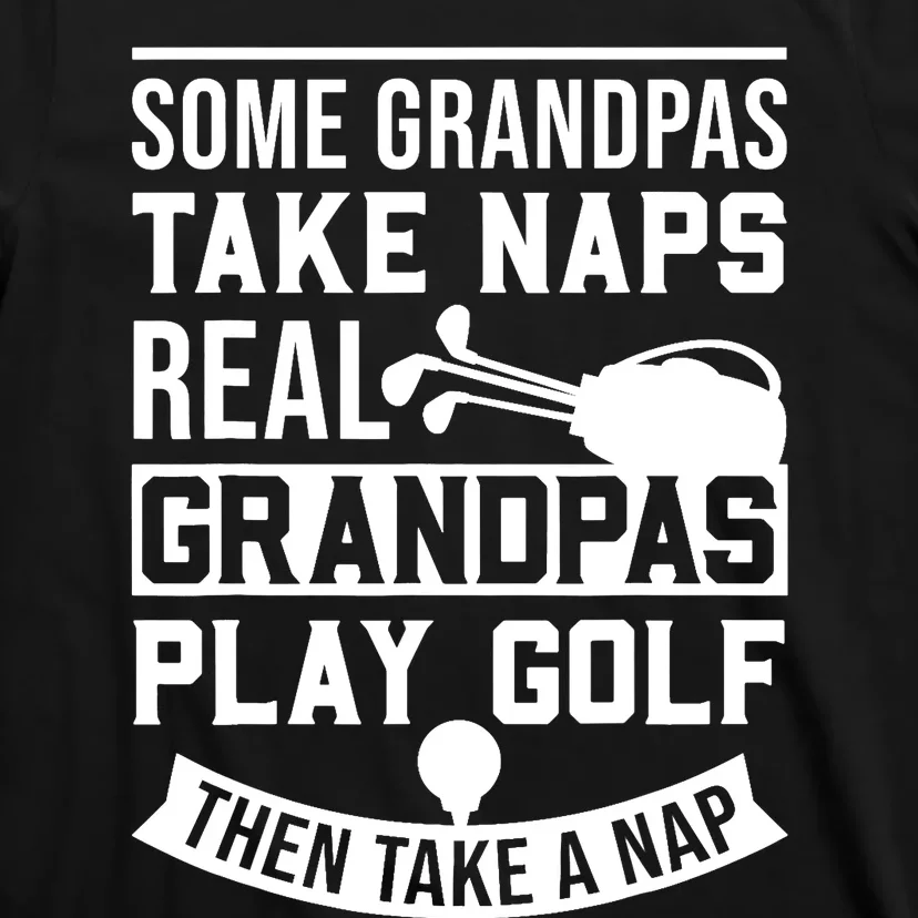 Real Grandpas Play Golf - Best Grandpa Golfer Dad Funny Gift T-Shirt