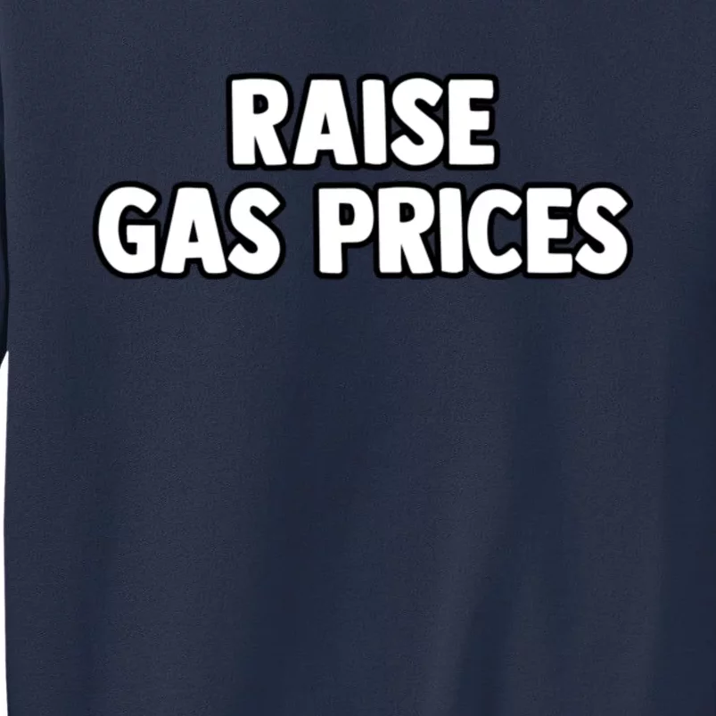 RAISE GAS PRICES Sweatshirt