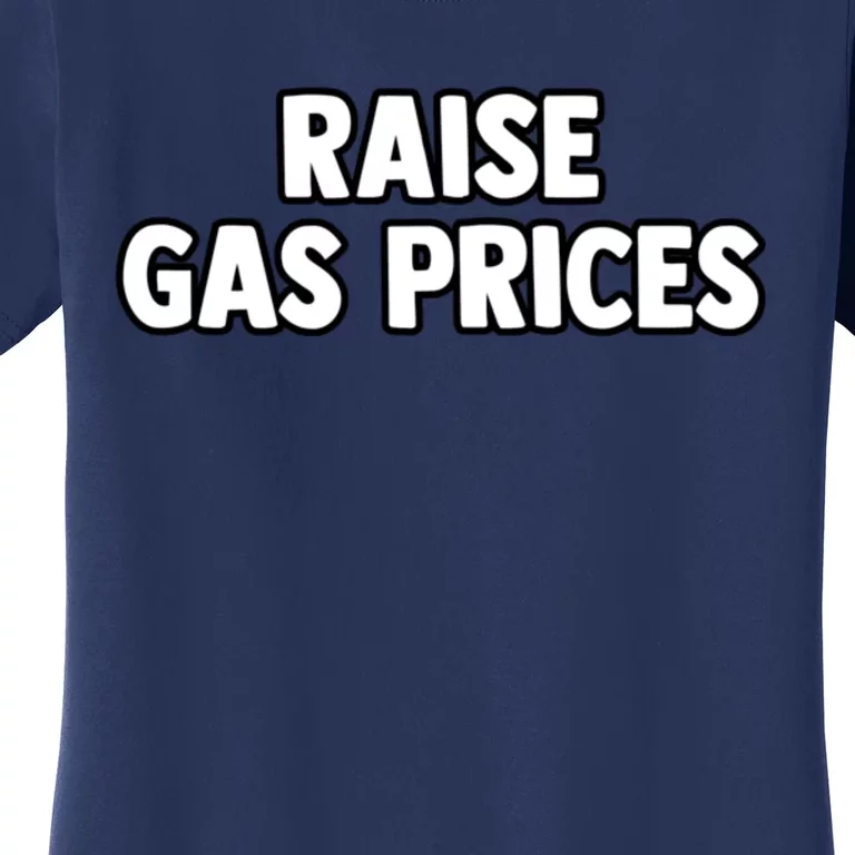 RAISE GAS PRICES Women's T-Shirt