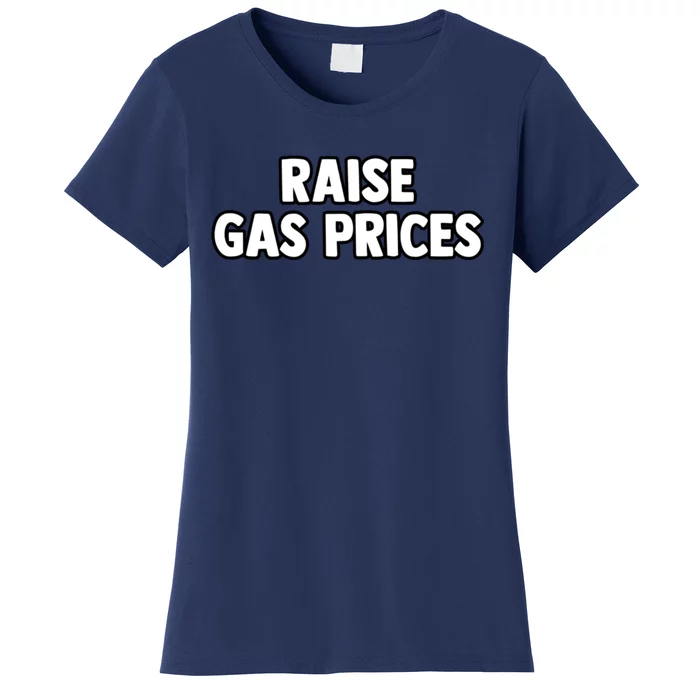 RAISE GAS PRICES Women's T-Shirt