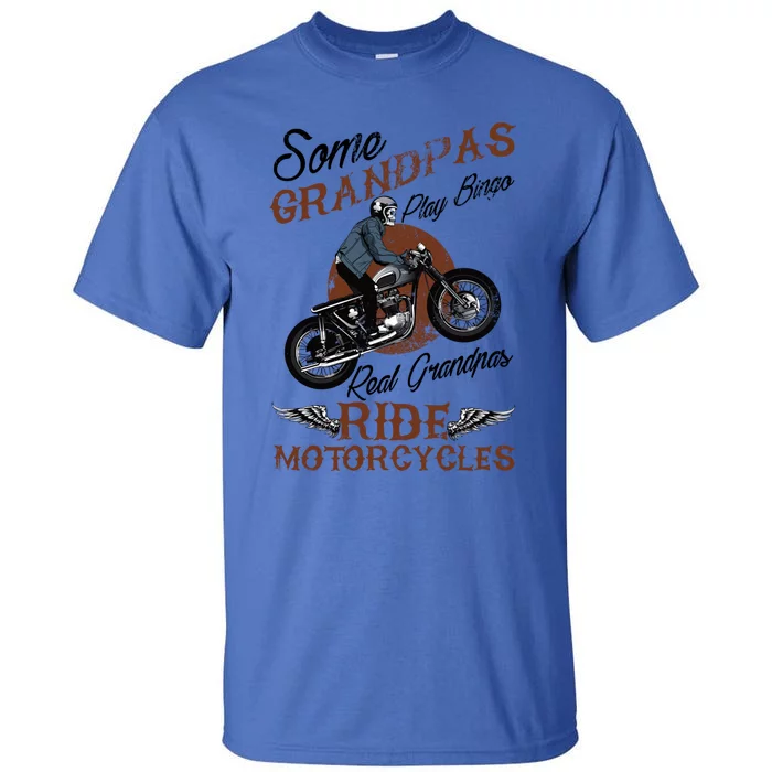 Real Grandpas Ride Motorcycles Quote For Grandpa Motorbikes Gift Tall T-Shirt