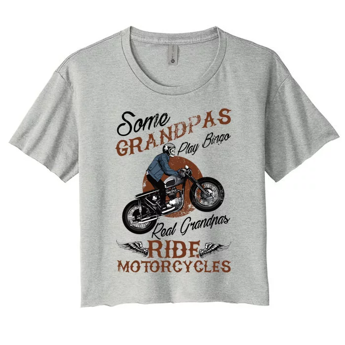 Real Grandpas Ride Motorcycles Quote For Grandpa Motorbikes Gift Women's Crop Top Tee