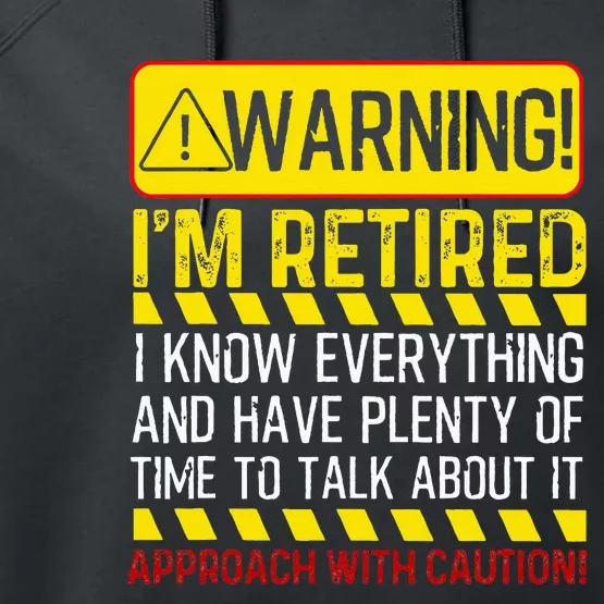 Retirement Gift Retiree Warning Im Retired Performance Fleece Hoodie