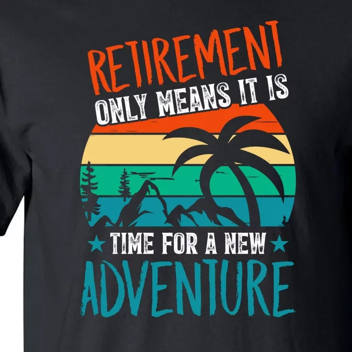 Retirement Gift Retired New Adventure Tall T-Shirt