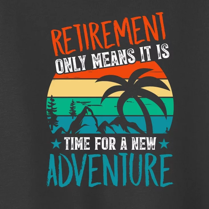 Retirement Gift Retired New Adventure Toddler T-Shirt