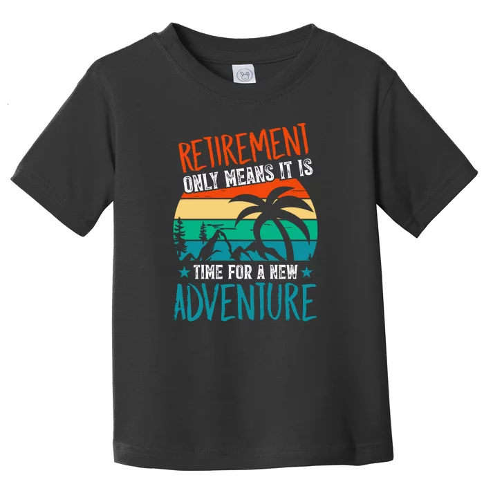 Retirement Gift Retired New Adventure Toddler T-Shirt