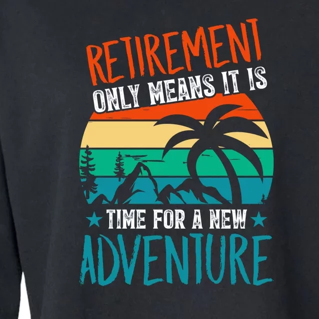 Retirement Gift Retired New Adventure Cropped Pullover Crew